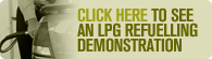 Click here to see an LPG Refuelling demonstration